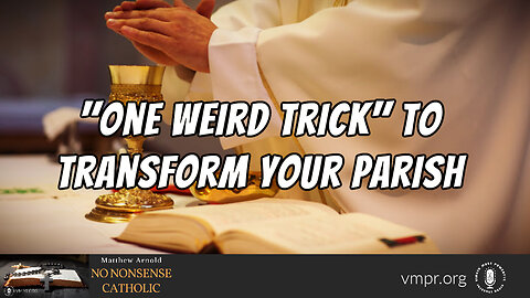 18 Jan 23, No Nonsense Catholic: "One Weird Trick" to Transform Your Parish