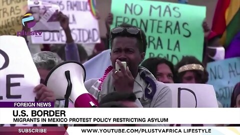 U.S. Border: Migrants In Mexico Protest Policy Restricting Asylum | FOREIGN | latest update