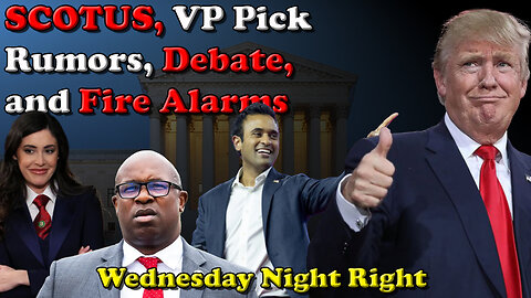 SCOTUS, VP Pick Rumors, Debate, and Fire Alarms - Wednesday Night Right