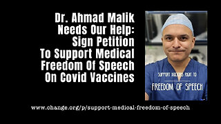 Dr. Ahmad Malik Needs Our Help: Sign Petition To Support Medical Freedom Of Speech On Covid Vaccines