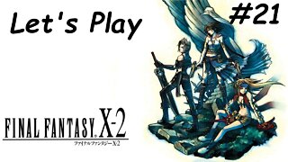 Let's Play | Final Fantasy X-2 - Part 21