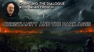 Changing the Dialogue | Christianity and the Dark Age
