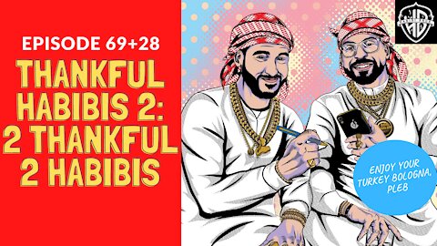 Thankful Habibis 2: 2 Thankful 2 Habibis (97 aka 69+28) | Habibi Power Hour