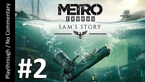 Metro: Exodus - Sam's Story (Part 2) playthrough