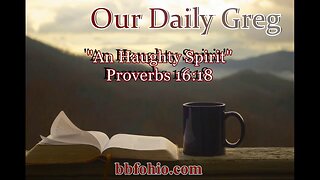 417 An Haughty Spirit (Proverbs 16:18) Our Daily Greg
