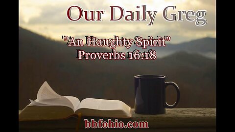 417 An Haughty Spirit (Proverbs 16:18) Our Daily Greg