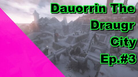 Modded Skyrim: Dauorrin The Draugr City Ep. 3