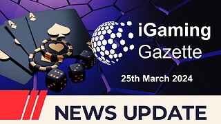 iGaming Gazette: iGaming News Update - 25th March 2024