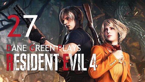 Dane Green Plays Resident Evil 4 Remake Part 27