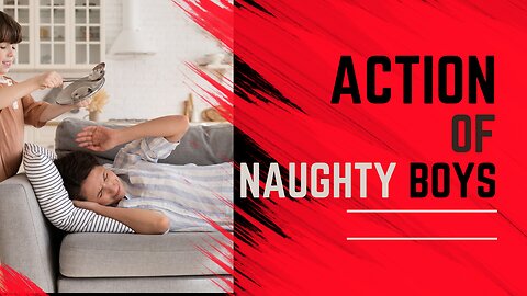Action of Naughty Boys