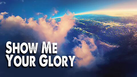 Show Me Your Glory (Worship Lyric Video)