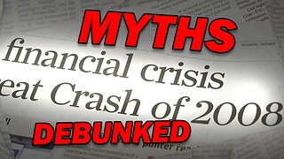 Myths of the 2008 Financial Crisis - DEBUNKED