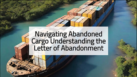 "Deciphering Cargo Abandonment: When to Submit a Letter of Abandonment"