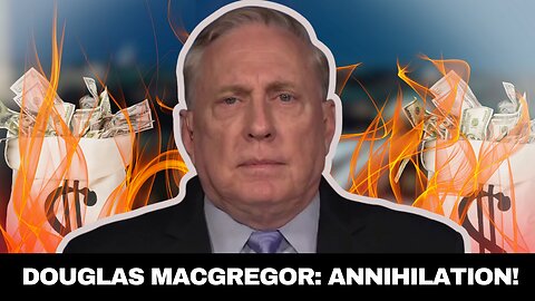 Douglas Macgregor: Annihilation!