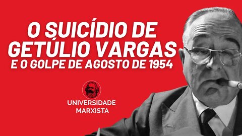 O suicídio de Getúlio Vargas e o golpe de agosto de 1954 - Universidade Marxista nº 357