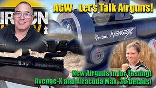 Let's Talk Airguns - New Airguns in for Review! - Avenge-X and Airacuda .30 Cal and more to come!