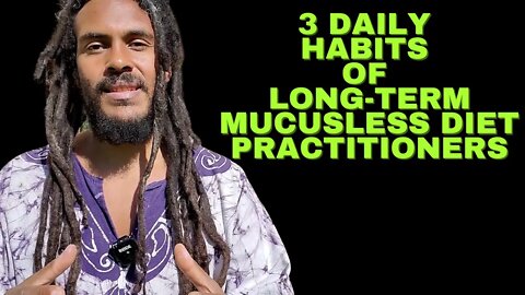 3 DAILY HABITS OF LONG-TERM MUCUSLESS DIET PRACTITIONERS