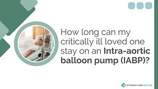 How Long Can My Critically Ill Loved One Stay on an Intra-Aortic Balloon Pump (IABP)?