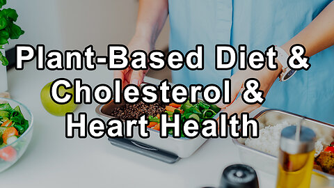 The Power of a Whole Food Plant-Based Diet in Regulating Cholesterol & Heart Health