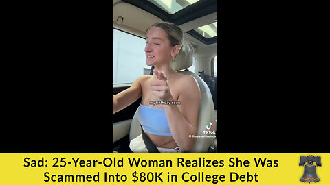 Sad: 25-Year-Old Woman Realizes She Was Scammed Into $80K in College Debt