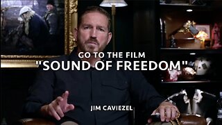 “Go to the Film ‘Sound of Freedom’” - Jim Caviezel