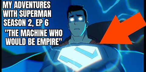 My Adventures W/ Superman, Season 2, Ep 6, Review, WARNING SPOILERS