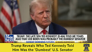 Trump Reveals Who Ted Kennedy Told Him Was the 'Dumbest' U.S. Senator