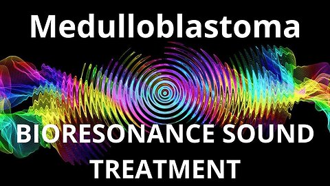 Medulloblastoma _ Sound therapy session _ Sounds of nature