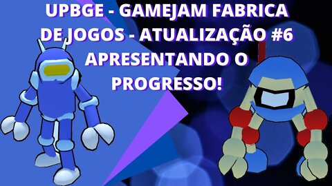 UPBGE - GAMEJAM FABRICA DE JOGOS - ATUALIZAÇÃO #6 APRESENTANDO O PROGRESSO!