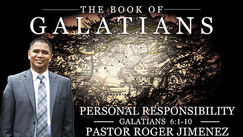 Personal Responsibility (Galatians 6: 1-10) | Pastor Roger Jimenez