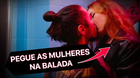 COMO SAIR PARA BALADA, CONQUISTAR AS MULHERES e LEVÁ-LAS PARA CAMA