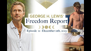 George H. Lewis' Freedom Report - December 11th, 2023