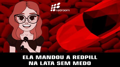 ELA MANDOU A REDPILL NA LATA SEM MEDO