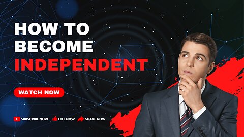 How To Become Independent: The Simple Step-By-Step Guide