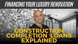 Financing Your Luxury Renovation: Construction Completion Loans Explained