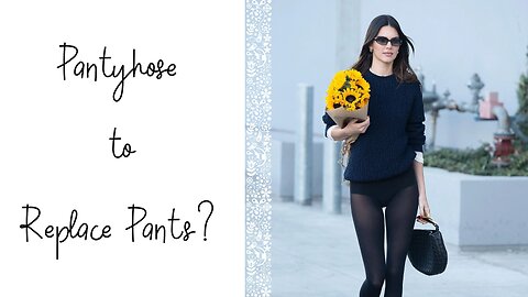 Pantyhose Talk: Pantyhose to replace Pants?