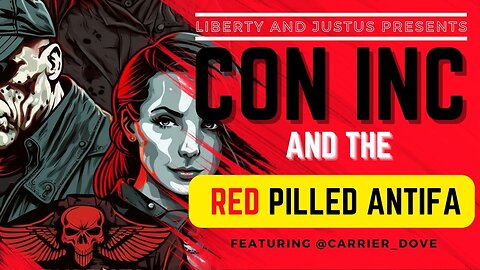 035 - CON INC AND THE RED PILLED ANTIFA (with Elizabeth the Punisher Dove)