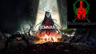 DARKVENGEANCE777 REMNANT 2 PLAYTHROUGH #2