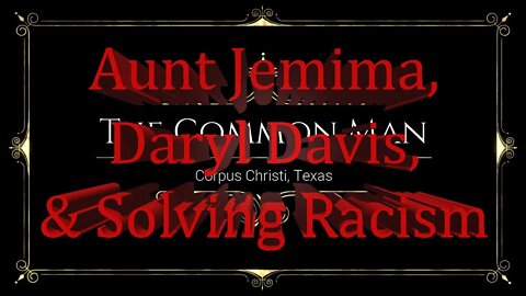 The Common Man: Aunt Jemima, Daryl Davis, & Solving Racism