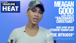 Meagan Good Claps Back at Backward Christians, Talks Brow Transplant & Black Love