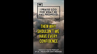 Praise God for His Promises. Have Confidence in what Jesus Says. | Honestly Radio Podcast