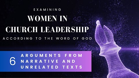 [6/7] Women in Church Leadership - Arguments From Narrative