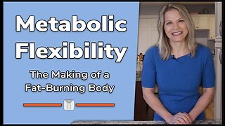 Metabolic Flexibility: The Making of a Fat Burning Body