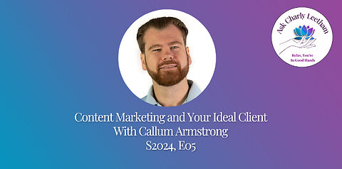 Content Marketing And Your Ideal Customer With Callum Armstrong (S2024, E05)