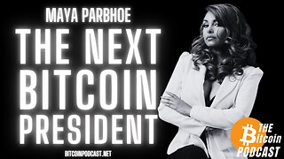 THE NEXT BITCOIN PRESIDENT: MAYA PARBHOE (Bitcoin Talk on THE Bitcoin Podcast)