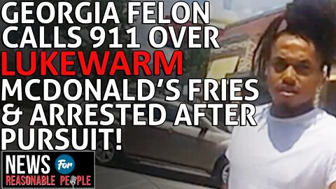 Georgia Man Wanted For Murder Calls 911 Over Cold McDonald's Fries - Gets Arrested Following Pursuit