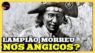 LAMPIÃO NAO MORREU NOS ANGICOS?