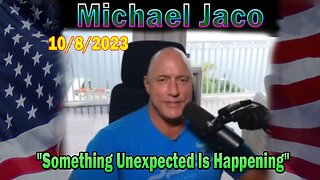 Michael Jaco HUGE Intel 10-08-23: "Something Unexpected Is Happening"