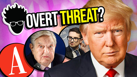 Did Alex Soros & The Atlantic Just Threaten to ASSASSINATE Donald Trump? Viva Frei Vlawg