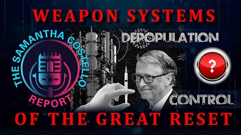 The Samantha Costello Report #11 - Weapon Systems of the Great Reset